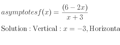 The asymptotes of f(x)=((6-2x))/(x+3) is Vertical: x=-3,Horizontal: y=-2